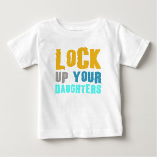 lock up your daughters! baby T-Shirt
