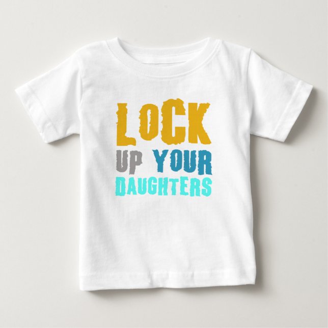 lock up your daughters! baby T-Shirt (Front)