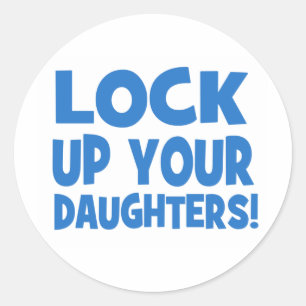 Lock Up Your Daughters! Classic Round Sticker