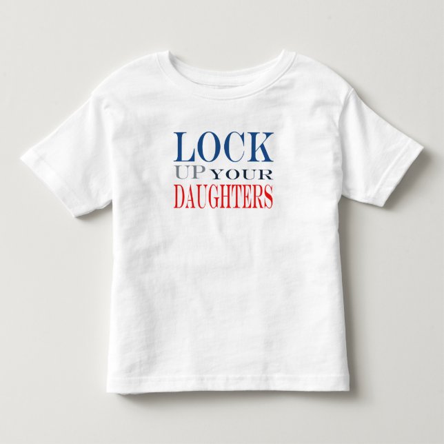 Lock up your daughters toddler T-Shirt (Front)