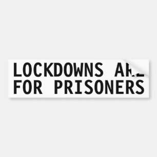 LOCKDOWNS ARE FOR PRISONERS BUMPER STICKER