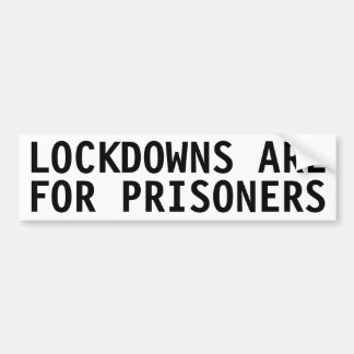LOCKDOWNS ARE FOR PRISONERS BUMPER STICKER