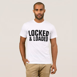 LOCKED AND LOADED t-shirts