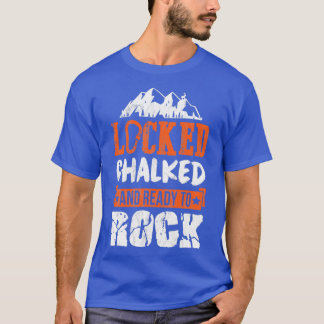 Locked Chalked Ready To Rock Climb Climbing Gift T-Shirt
