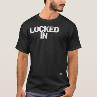 Locked In  T-Shirt