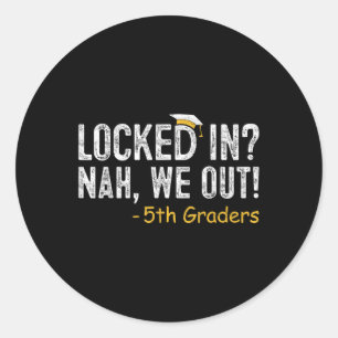 Locked In We Out 5th Grade Graduation Gifts Fifth  Classic Round Sticker