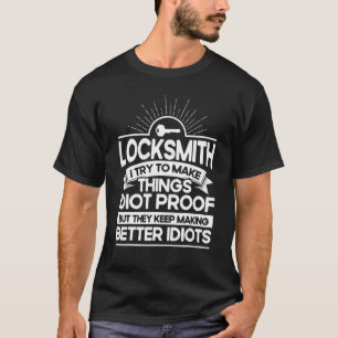 Locksmith I Try To Make Things Idiot Proof Keys Lo T-Shirt