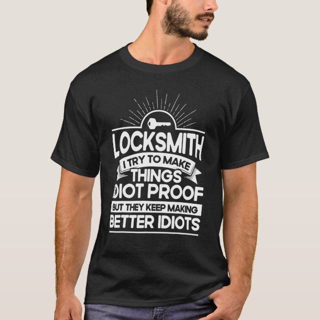 Locksmith I Try To Make Things Idiot Proof Keys Lo T-Shirt (Front)