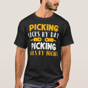 Locksmith Picking Locks By Day Picking Girls By Ni T-Shirt