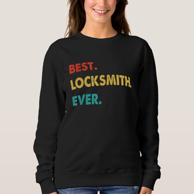 Locksmith Profession Retro Best Locksmith Ever Sweatshirt (Front)