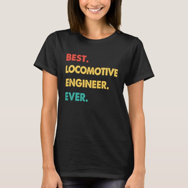 Locomotive Engineer Retro Best Locomotive Engineer T-Shirt (Front)