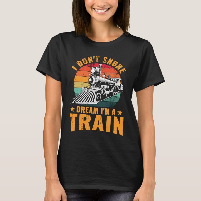 Locomotive Funny I don't snore I dream I'm a train T-Shirt (Front)