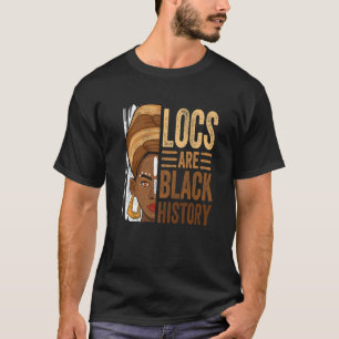 Locs Are Black History Month Melanin BLM African A T-Shirt