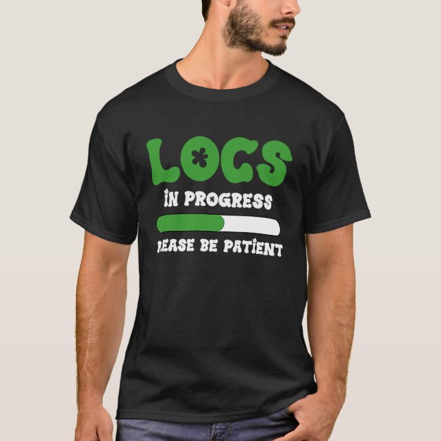Locs In Progress Please Be Patient Black History M T-Shirt (Front)