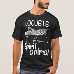 Locusts Are My Spirit Animal Gift For Men Women In T-Shirt