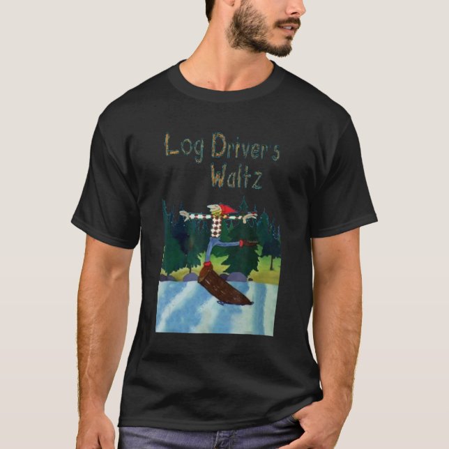 Log Drivers Waltz T-Shirt (Front)