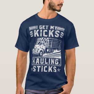 Log Hauling Truck Driver Get My Kicks Hauling Stic T-Shirt