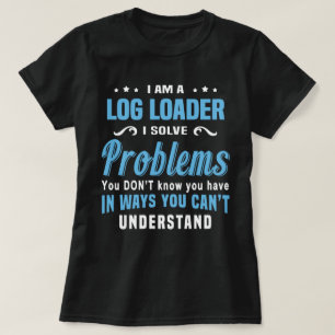 Log Loader T-Shirt