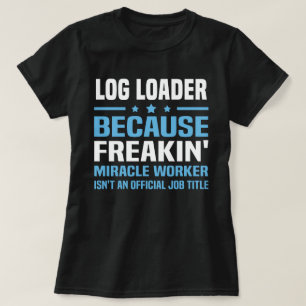 Log Loader T-Shirt