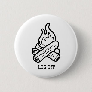 Log Off And Log Out And Put A Log On The Campfire 6 Cm Round Badge