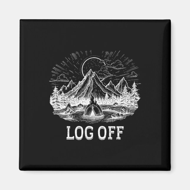 Log Off And Log Out And Put A Log On The Campfire  Magnet (Front)