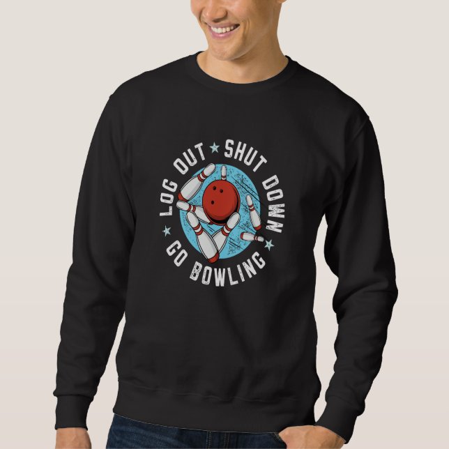 Log Out Shut Down Bowling Hobby Bowler Pastime Quo Sweatshirt (Front)