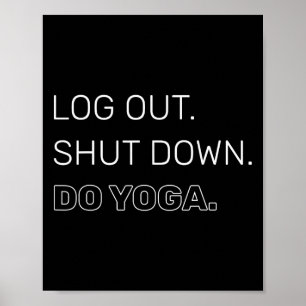 Log Out Shut Down Do Yoga Mindfulness Meditation Poster
