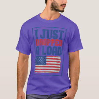 Log Truck Driver I Just Dropped A Load - Tow Truck T-Shirt