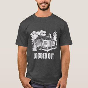 Logged Out Cabin Life Funny Mountain Home Gift T-Shirt