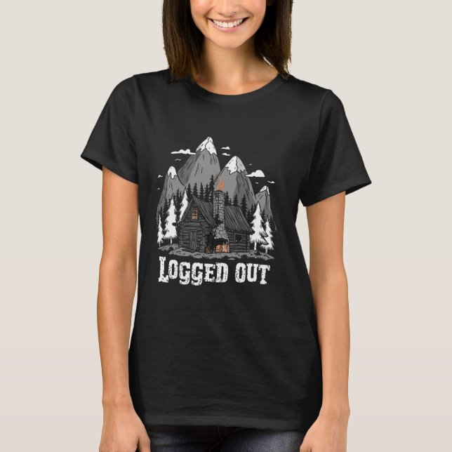 Logged Out Funny Log Cabin Life Mountain Ourdoor C T-Shirt (Front)