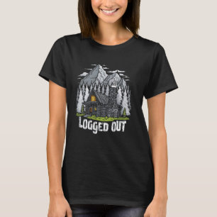 Logged Out Funny Log Cabin Life Mountain Ourdoor S T-Shirt
