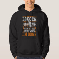 Logger I Don't Stop When I'm Tired Logging Lumberj