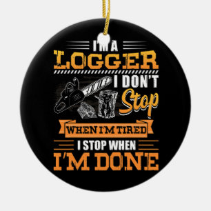 Logger I Don't Stop When I'm Tired Lumberjack Ceramic Tree Decoration