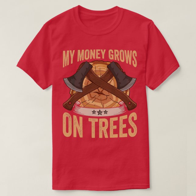 Logger My Money Grows On Trees Papa Lumberjack T-Shirt (Design Front)