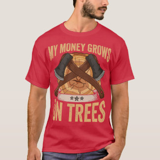 Logger My Money Grows On Trees Papa Lumberjack T-Shirt