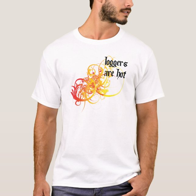 Loggers Are Hot T-Shirt (Front)