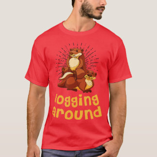 Logging Around Otter Lover Sea Animals Sea Otter   T-Shirt