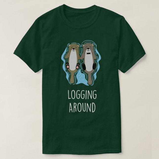 Logging Around Otter Lover Sea Animals Sea Otter   T-Shirt (Design Front)