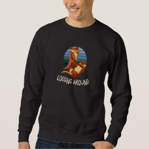 Logging Around Otter Sea Animals Sea Otter 1 Sweatshirt