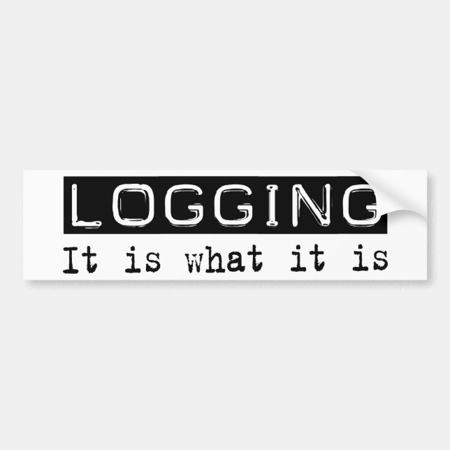 Logging It Is Bumper Sticker (Front)