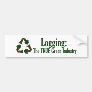 Logging The True Green Industry Bumper Sticker