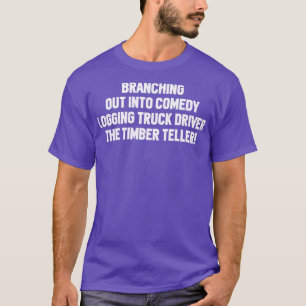 Logging Truck Driver The Timber Teller T-Shirt
