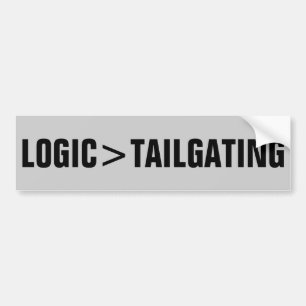 Logic is greater than tailgating bumper sticker