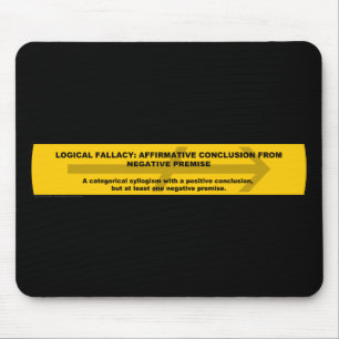 Logical Fallacy: Affirmative Conclusion... Mouse Mat