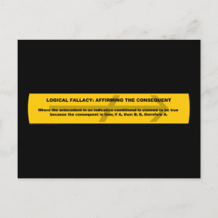 Logical Fallacy: Affirming the Consequent Postcard