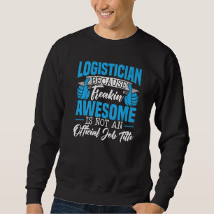 Logistician Cargo Warehouse Worker Warehousing Log Sweatshirt
