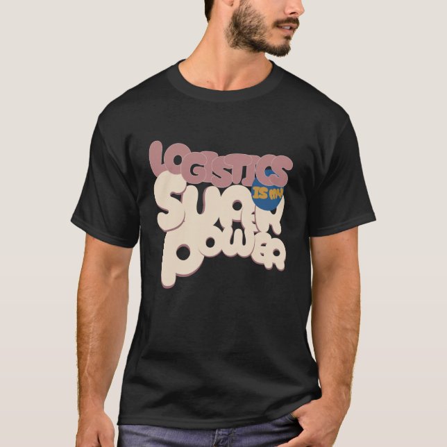 Logistics is My Superpower Logistics T-Shirt (Front)