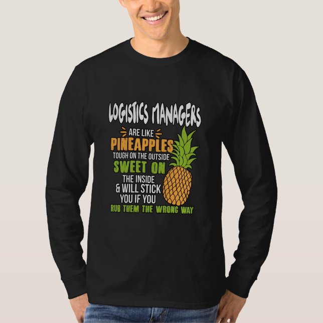 Logistics Managers Are Like Pineapples. T-Shirt (Front)