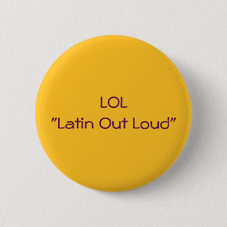 LOL Latin Out Loud 6 Cm Round Badge