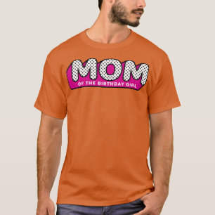 LOL Surprise MOM of the Birthday Girl T-Shirt